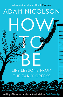 How to Be: Life Lessons from the Early Greeks 0008490821 Book Cover