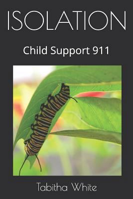 Isolation: Child Support 911 1798507307 Book Cover
