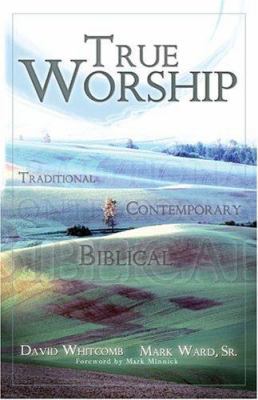 True Worship: Traditional, Contemporary, Biblical 1932307303 Book Cover