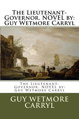 The Lieutenant-Governor. NOVEL by: Guy Wetmore ... 1540804089 Book Cover