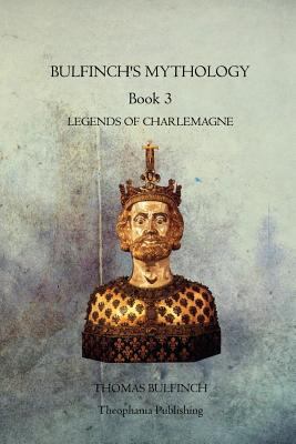 Bulfinchs Mythology Book 3: Legends of Charlemagne 1770833749 Book Cover
