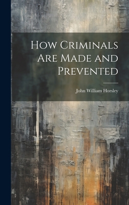 How Criminals are Made and Prevented 1020861649 Book Cover