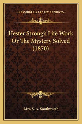 Hester Strong's Life Work Or The Mystery Solved... 1164045024 Book Cover