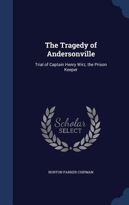 The Tragedy of Andersonville: Trial of Captain ... 129793816X Book Cover