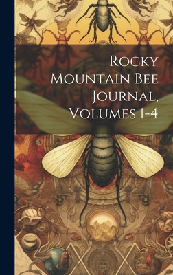 Rocky Mountain Bee Journal, Volumes 1-4 1020609044 Book Cover