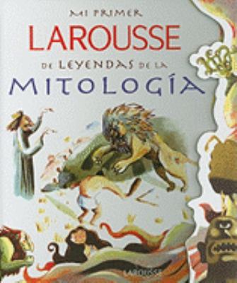 Mi Primer Larousse de Leyendas de la Mitologia:... [Spanish] 9702215099 Book Cover