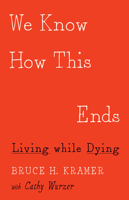We Know How This Ends: Living While Dying 1517904188 Book Cover
