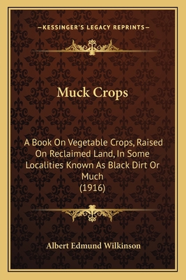 Muck Crops: A Book On Vegetable Crops, Raised O... 1166601447 Book Cover