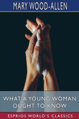 What a Young Woman Ought to Know (Esprios Class... 1006884343 Book Cover