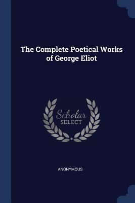The Complete Poetical Works of George Eliot 1376424525 Book Cover