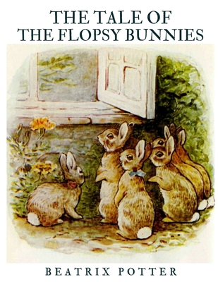 The Tale of the Flopsy Bunnies: Classic Tales -... B0915M5ZCF Book Cover