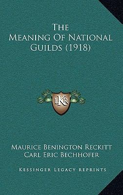 The Meaning of National Guilds (1918) 1165237792 Book Cover