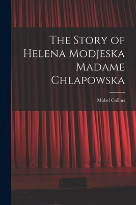 The Story of Helena Modjeska Madame Chlapowska 1015888739 Book Cover