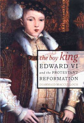 The Boy King: Edward VI and the Protestant Refo... 0312238304 Book Cover