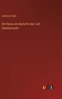 Die Hansa als deutsche See- und Handelsmacht [German] 3368249711 Book Cover