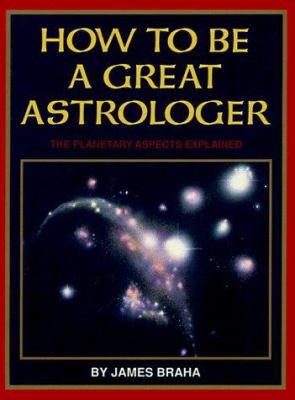 How to Be a Great Astrologer: The Planetary Asp... 0935895027 Book Cover