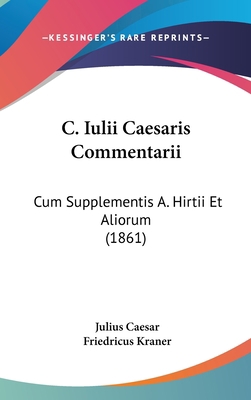 C. Iulii Caesaris Commentarii: Cum Supplementis... [Latin] 1160978271 Book Cover