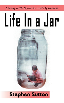 Life in a Jar: Living with Dyslexia and Dyspraxia 1420842102 Book Cover