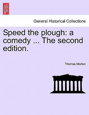 Speed the Plough: A Comedy ... the Second Edition. 1241025509 Book Cover