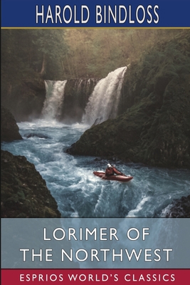 Lorimer of the Northwest (Esprios Classics)            Book Cover