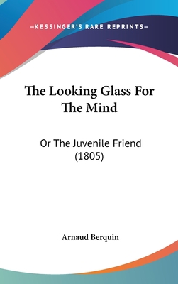 The Looking Glass for the Mind: Or the Juvenile... 1104562448 Book Cover