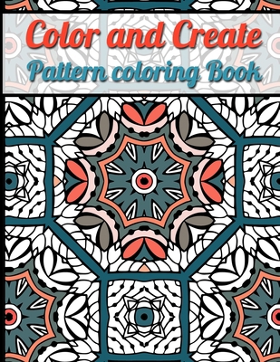 Color and Create Pattern Coloring Book: Geometric patterns Adults Coloring Book, Kaleidoscope, intricate shape design patterns to color, large page, one side printed. B08FKYDML3 Book Cover