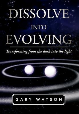 Dissolve Into Evolving: Transforming from the D... 1465378960 Book Cover