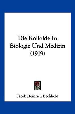 Die Kolloide In Biologie Und Medizin (1919) [German] 1161107460 Book Cover