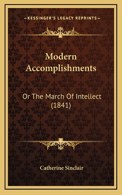 Modern Accomplishments: Or the March of Intelle... 1164383930 Book Cover