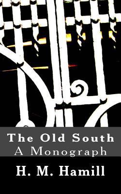 The Old South: A Monograph 1540449289 Book Cover