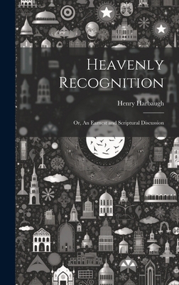 Heavenly Recognition: Or, An Earnest and Script... 1019805692 Book Cover