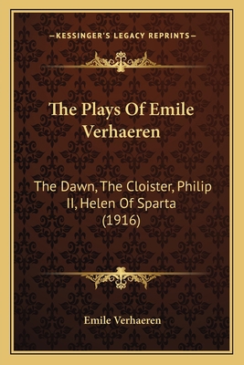 The Plays Of Emile Verhaeren: The Dawn, The Clo... 1165797399 Book Cover