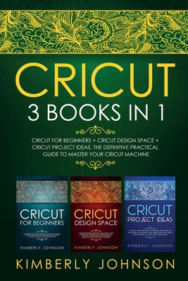 Cricut: 3 BOOKS IN 1. Beginner's Guide Book + D... 1914037685 Book Cover