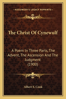 The Christ Of Cynewulf: A Poem In Three Parts, ... 1164040308 Book Cover