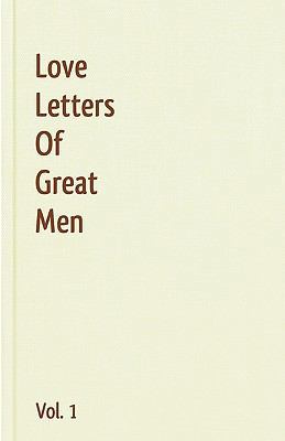 Love Letters Of Great Men - Vol. 1 1440496021 Book Cover