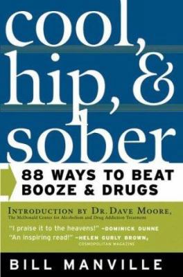 Cool, Hip & Sober: 88 Ways to Beat Booze & Drugs 0765303140 Book Cover