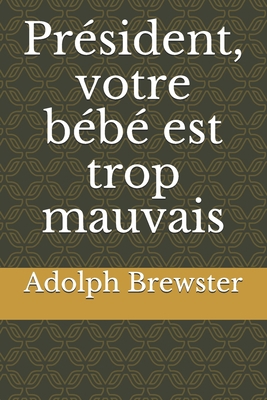 Président, votre bébé est trop mauvais (French ... [French]            Book Cover