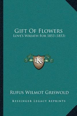 Gift Of Flowers: Love's Wreath For 1853 (1853) 1166468356 Book Cover