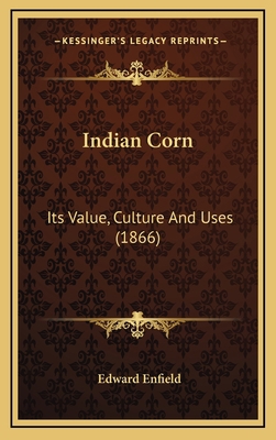 Indian Corn: Its Value, Culture and Uses (1866) 1164340123 Book Cover