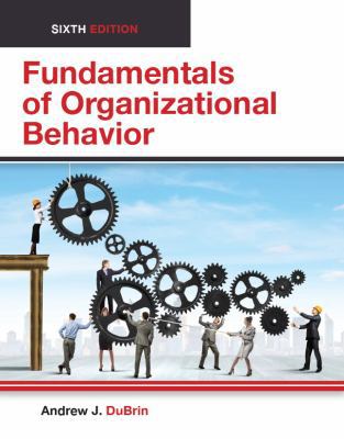 FUNDAMENTALS of ORGANIZATIONAL BEHAVIOR, Sixth Edition (Instructor's Review Copy-NOT for RESALE)