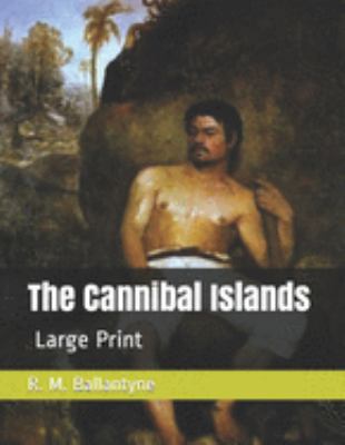 The Cannibal Islands: Large Print 1691599034 Book Cover