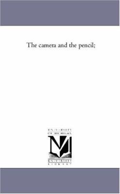 The Camera and the Pencil; 1425552153 Book Cover