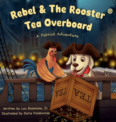 Rebel & The Rooster: Tea Overboard 1969377410 Book Cover