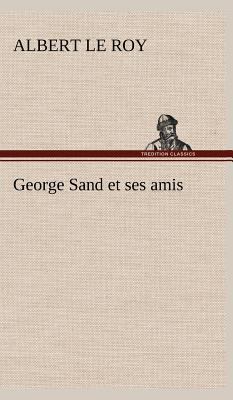 George Sand et ses amis [French] 3849145948 Book Cover