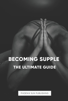 Becoming Supple - The Ultimate Guide B0CX5F6KZR Book Cover