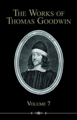 The Works of Thomas Goodwin, Volume 7 1892777851 Book Cover
