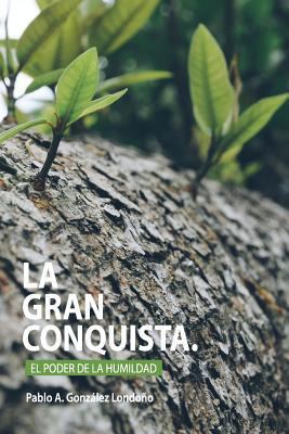 La Gran Conquista: El Poder De La Humildad [Spanish] 1500125806 Book Cover