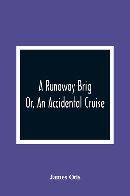 A Runaway Brig; Or, An Accidental Cruise 9354361137 Book Cover