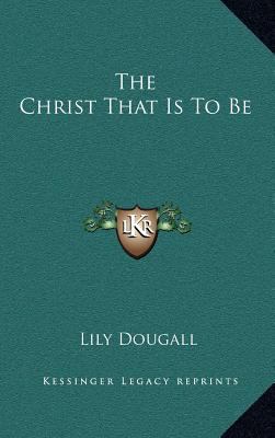 The Christ That Is to Be 1163464708 Book Cover