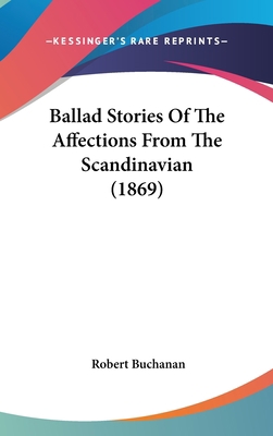 Ballad Stories Of The Affections From The Scand... 1436578922 Book Cover